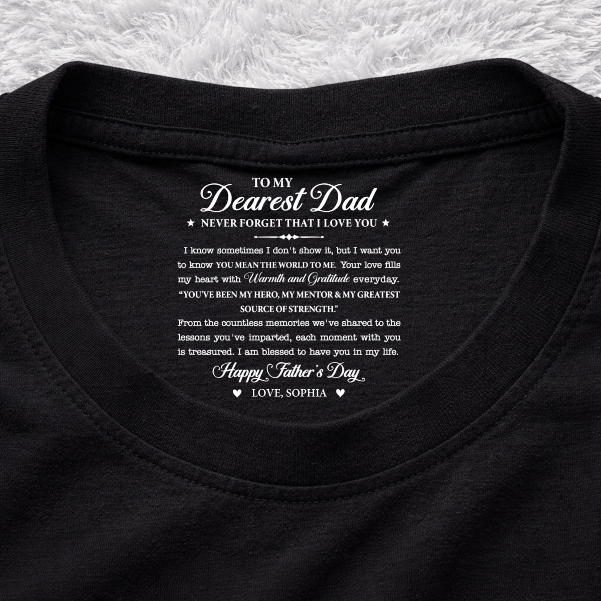 Custom Father's Day, Special Gift for Dad & Grandpa • To My Dearest Dad - Personalized Inside Neck Print T-Shirt