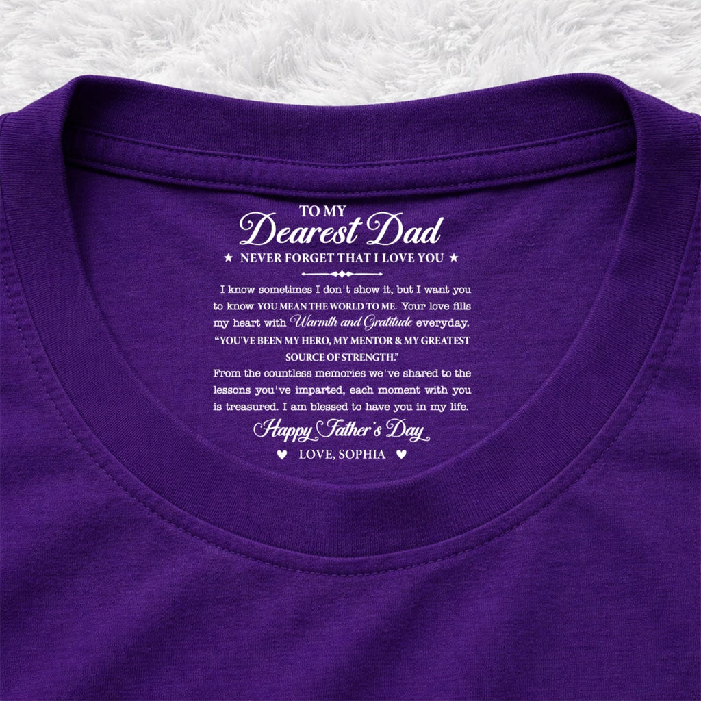 Custom Father's Day, Special Gift for Dad & Grandpa • To My Dearest Dad - Personalized Inside Neck Print T-Shirt