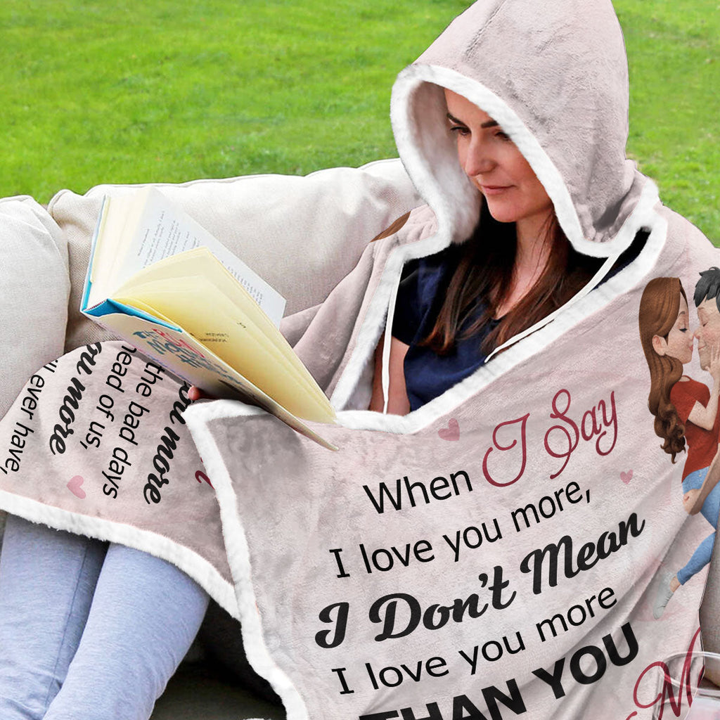 When I Say I Love You More - Personalized Hooded Blanket
