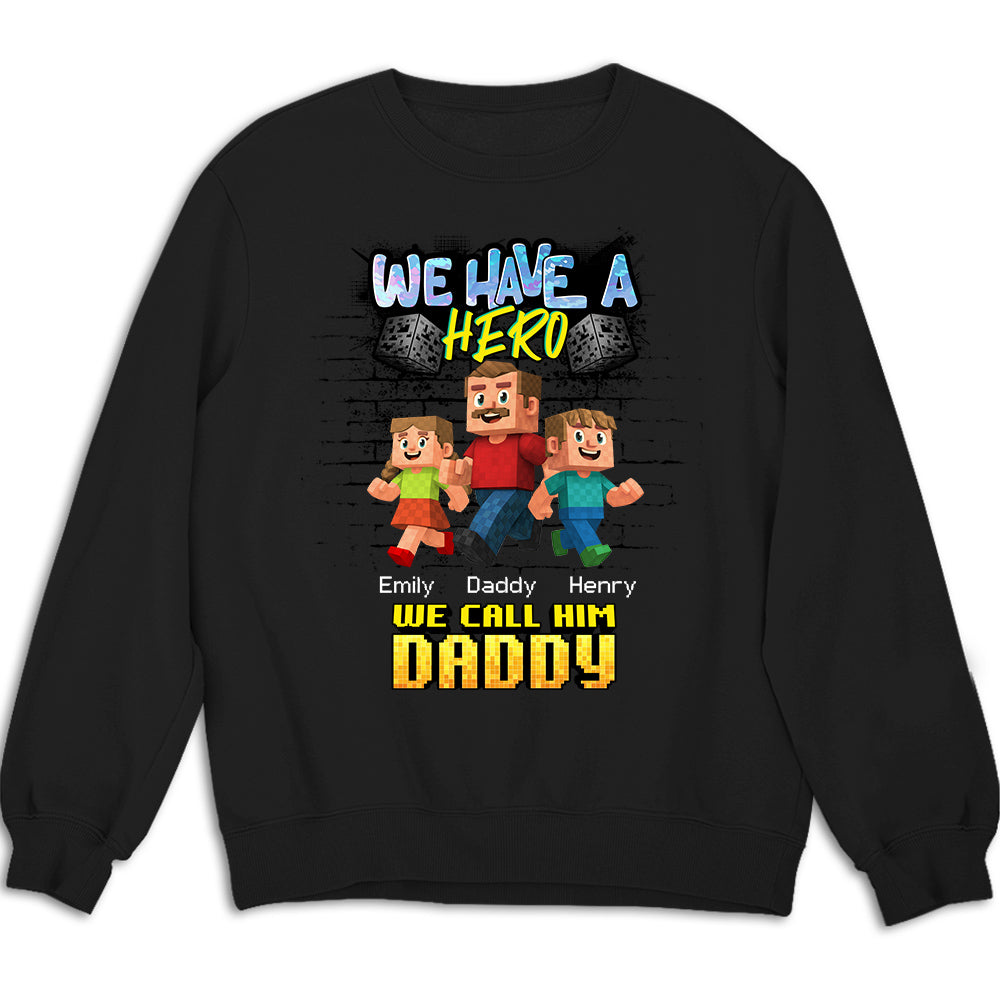 Custom Father's Day, Special Gift for Dad & Grandpa • We Have A Hero Called Daddy - Personalized Shirt