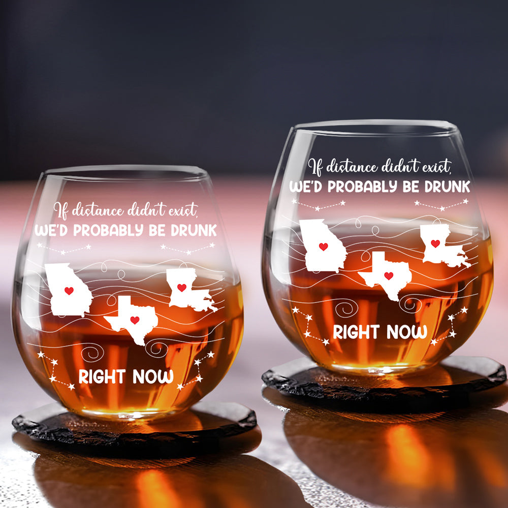 We Would Probably Be Drunk Now - Personalized Wine Glass