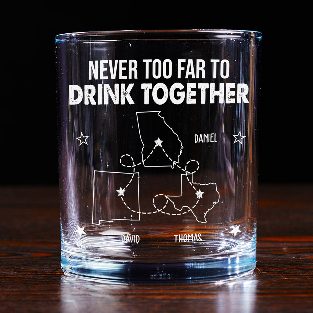 Never Too Far To Drink Together - Personalized Whiskey Glass