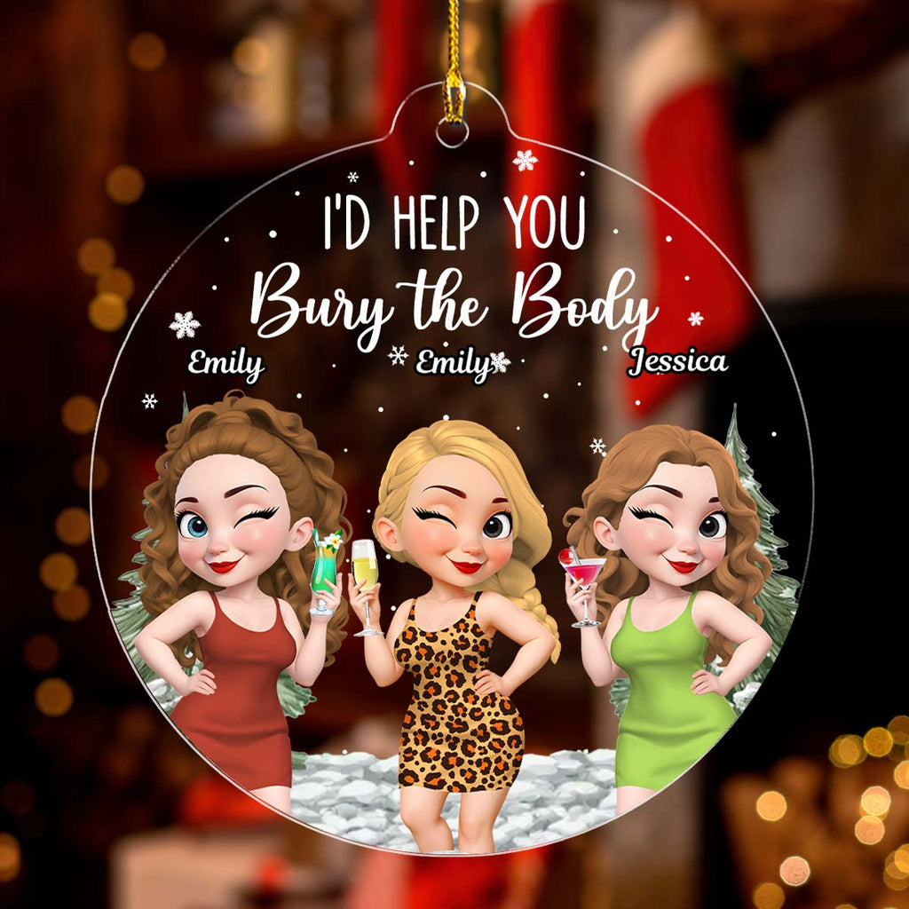 Custom Friendship Christmas Ornament, Best Friend Gift •  Yes I Would Help You - Personalized Acrylic Ornament