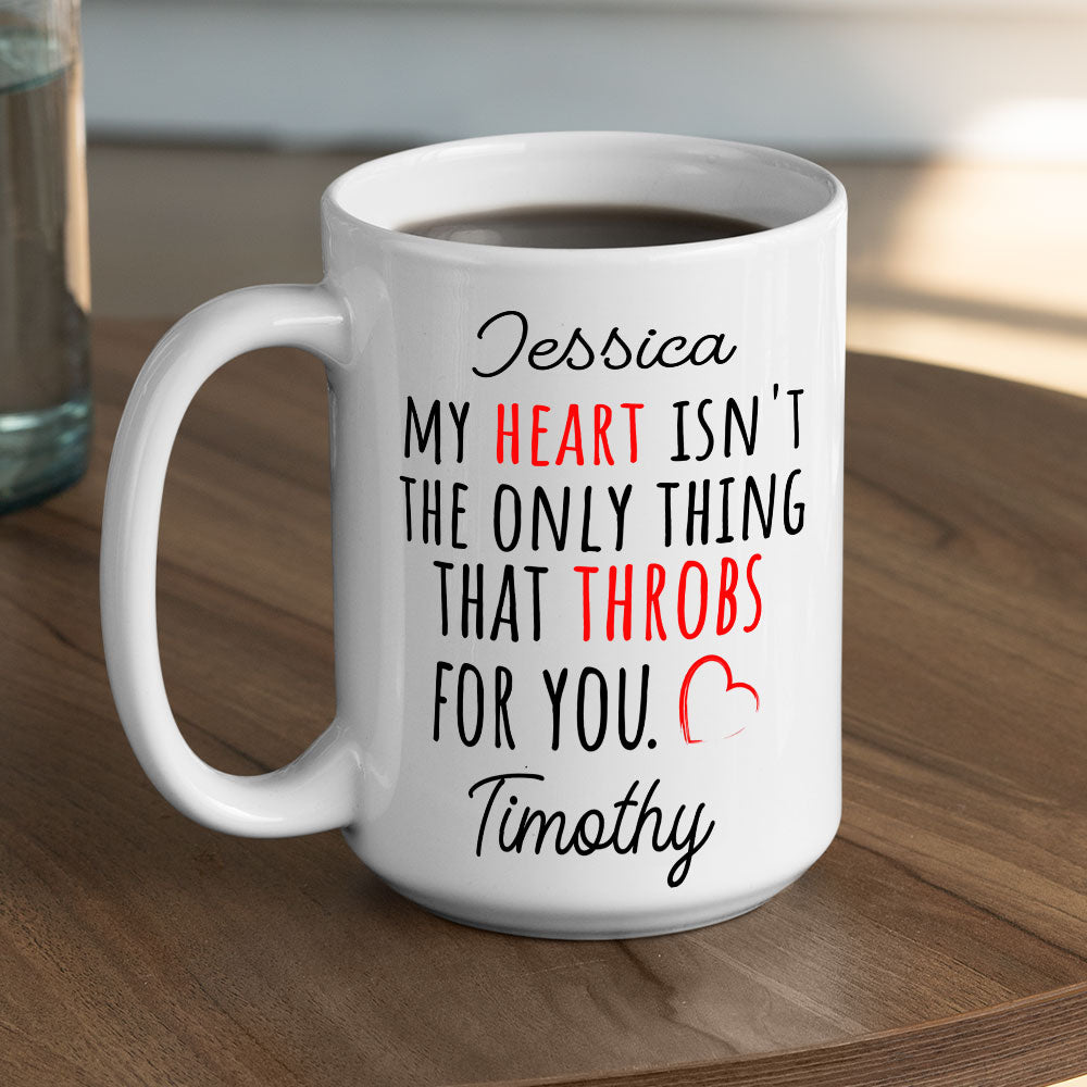 Custom Anniversary Keepsake Gifts For Couple • My Heart Is Not The Only Thing That Throbs For You - Personalized Coffee Mug