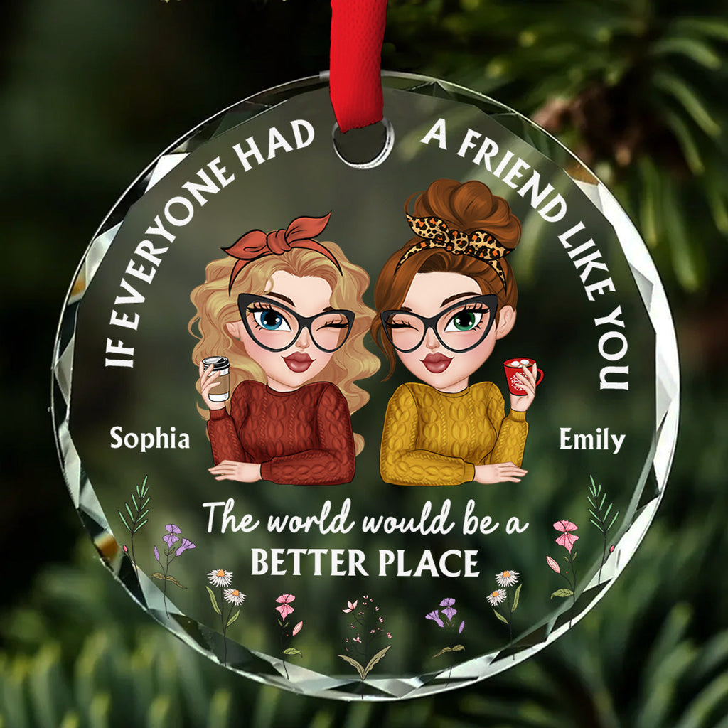 Custom Friendship Christmas Ornament, Best Friend Gift •  If Everyone Had A Friend Like You - Personalized Glass Ornament