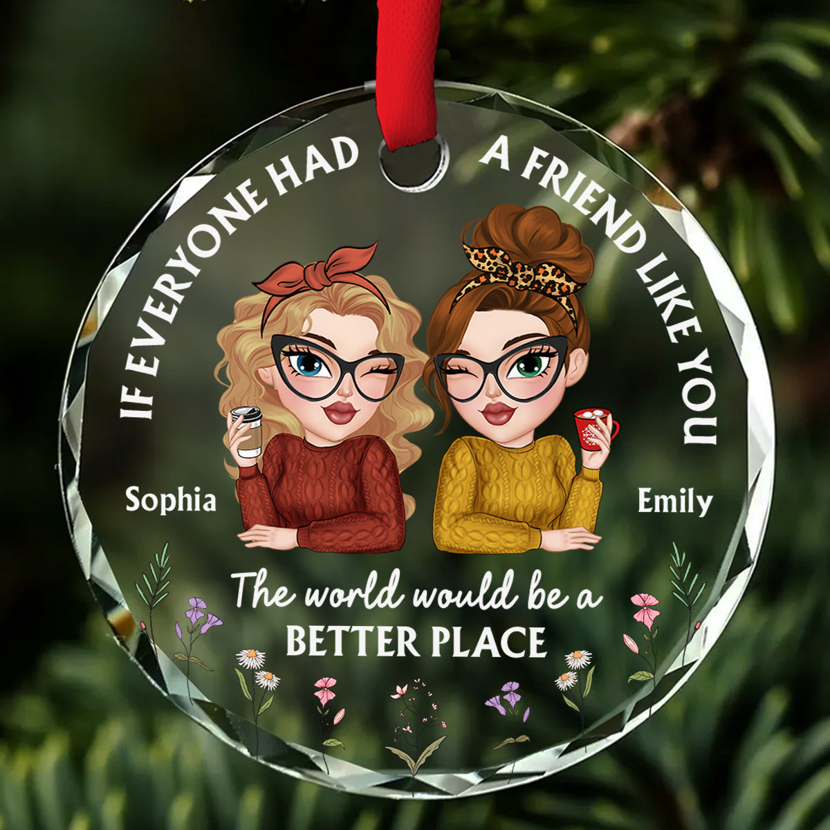 Custom Friendship Christmas Ornament, Best Friend Gift •  If Everyone Had A Friend Like You - Personalized Glass Ornament