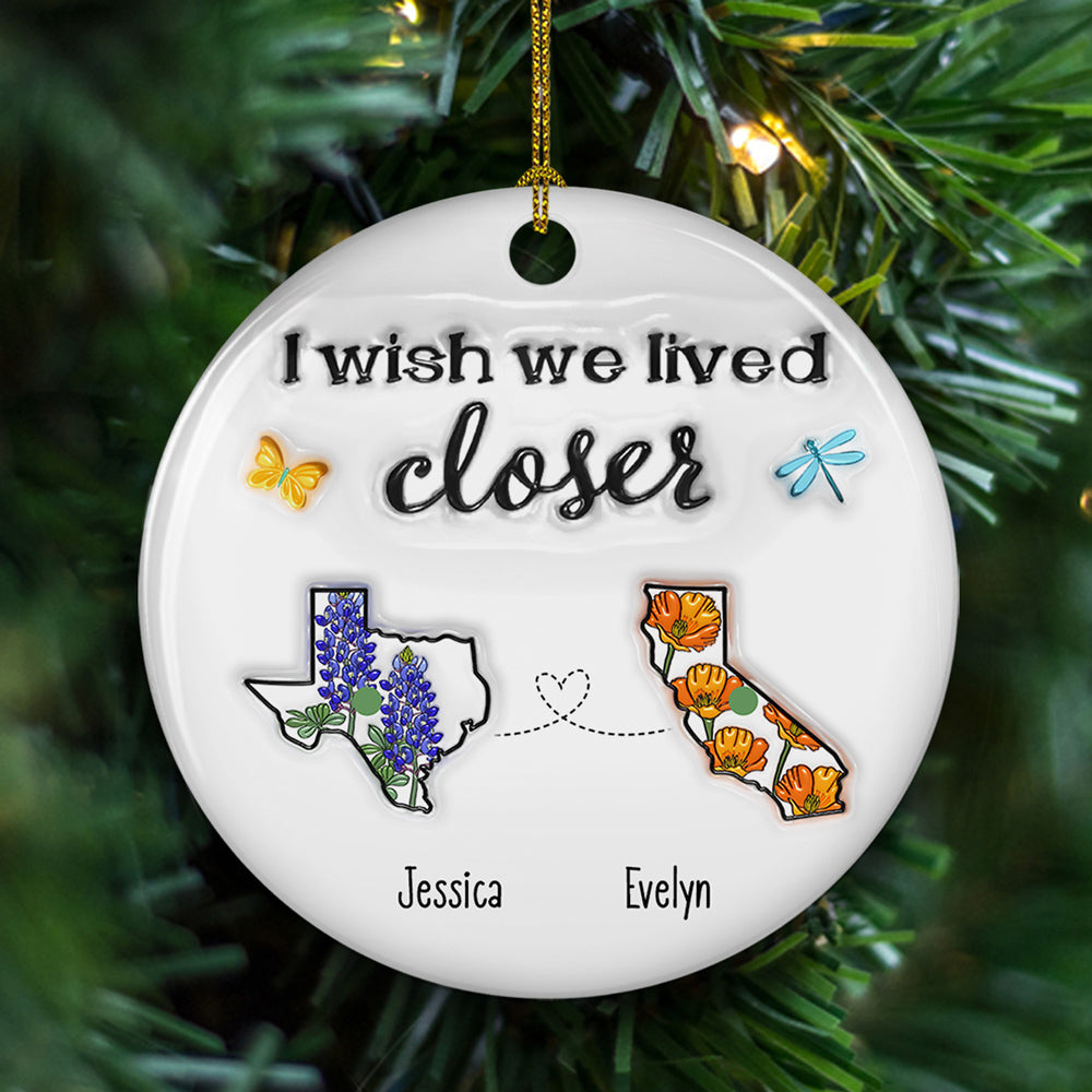 Custom Friendship Christmas Ornament, Best Friend Gift •  I Wish We Lived Closer Flower - Personalized 3D Inflated Effect Ceramic Ornament