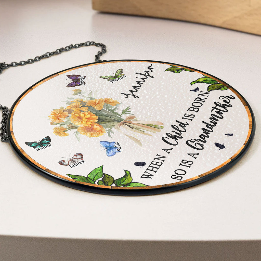Custom Name Grandma Hanging Decor, Mother's Day Birthday Gifts • When A Child Is Born - Personalized Window Hanging Suncatcher