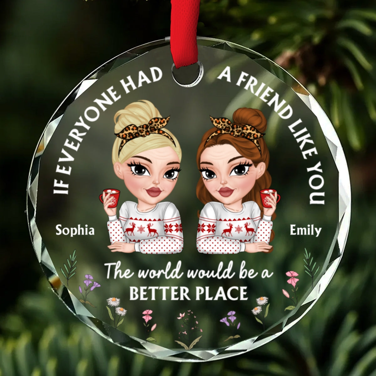 Custom Friendship Christmas Ornament, Best Friend Gift •  If Everyone Had A Friend Like You - Personalized Glass Ornament