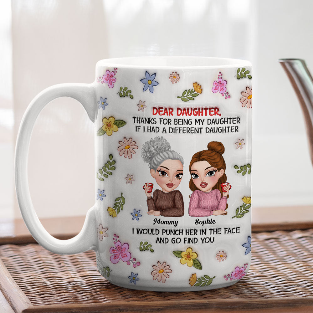 Custom Christmas & Birthday Gift for Daughter • Thanks For Being My Daughter - Personalized 3D Inflated Effect Mug