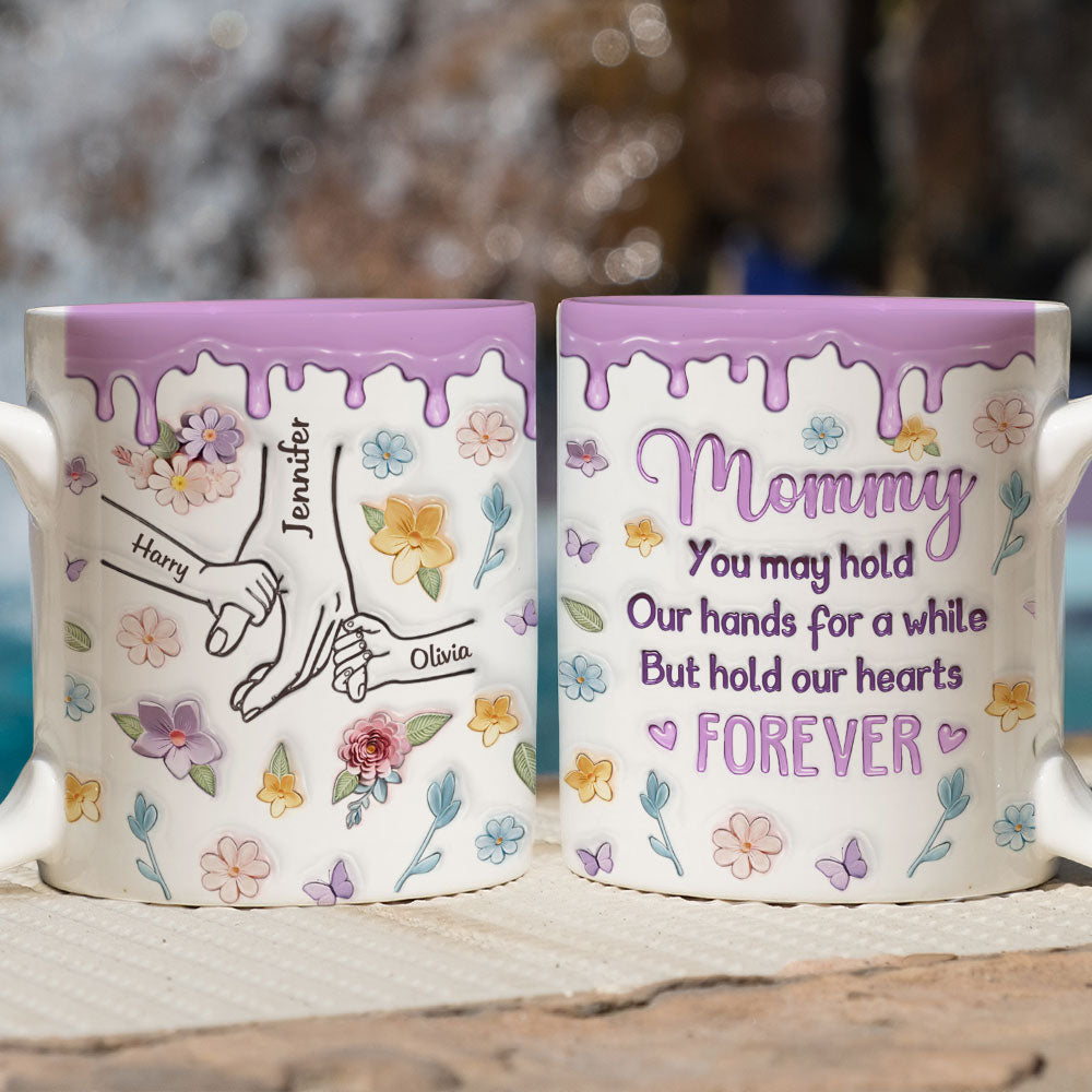 Custom Christmas & Birthday Gift for Mom • Mom, You Hold Our Hands And Our Hearts Forever - Personalized 3D Inflated Effect Mug