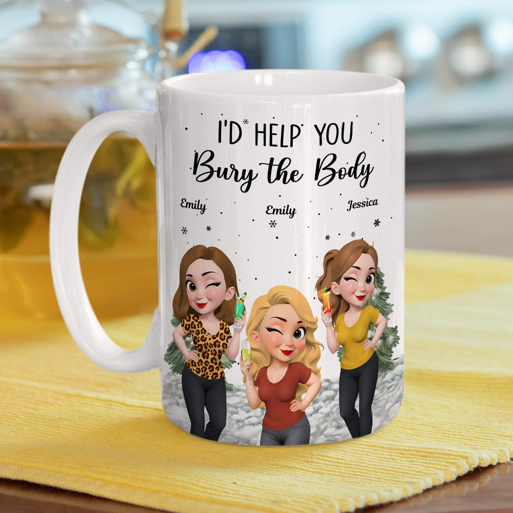Custom Best Friend, Christmas & Birthday Friendship Keepsake Gift • Yes I Would Help You - Personalized Coffee Mug