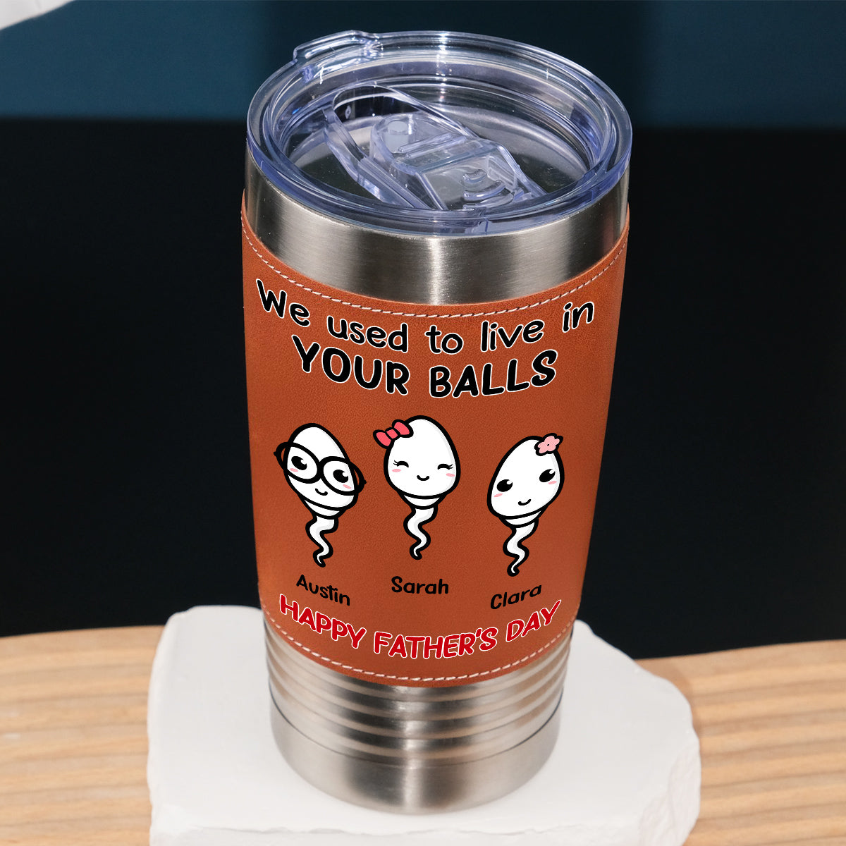 Custom Father's Day Birthday Gifts For Dad • We Used To Live In Your Balls - Personalized Leather Tumbler