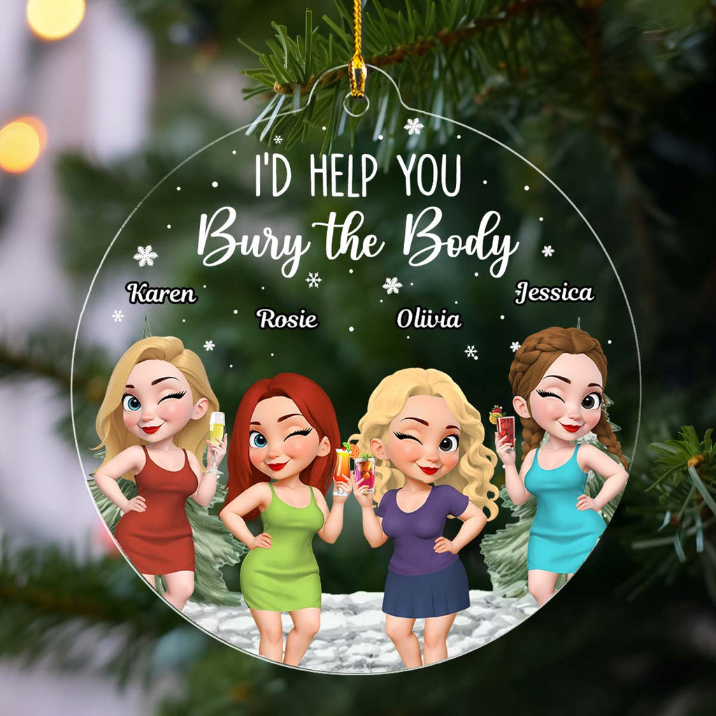 Custom Friendship Christmas Ornament, Best Friend Gift •  Yes I Would Help You - Personalized Acrylic Ornament