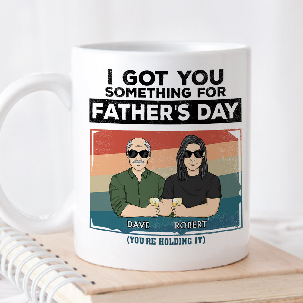 Custom Christmas & Birthday Gift for Dad • I Got You Something For Fathers Day - Personalized Coffee Mug