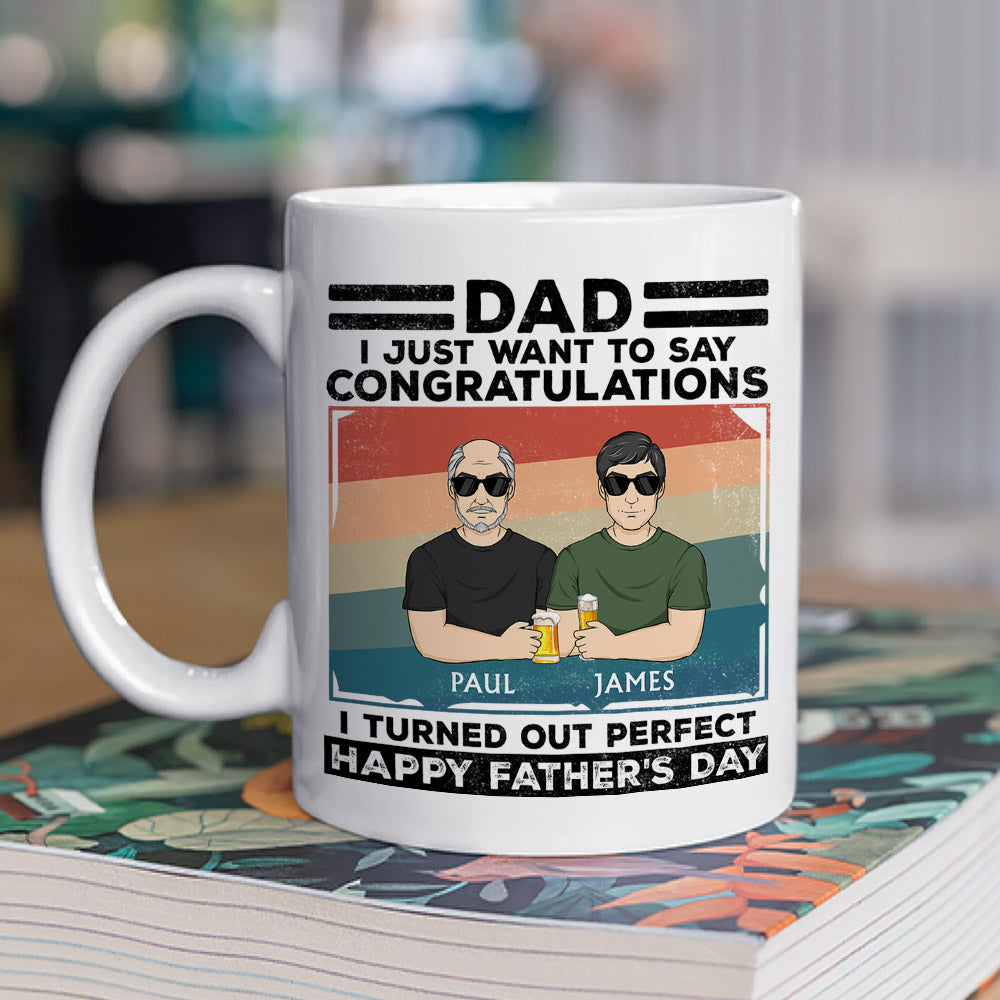 Custom Christmas & Birthday Gift for Dad • Dad, I Just Want To Say Congratulations I Turned Out Perfect - Personalized Coffee Mug