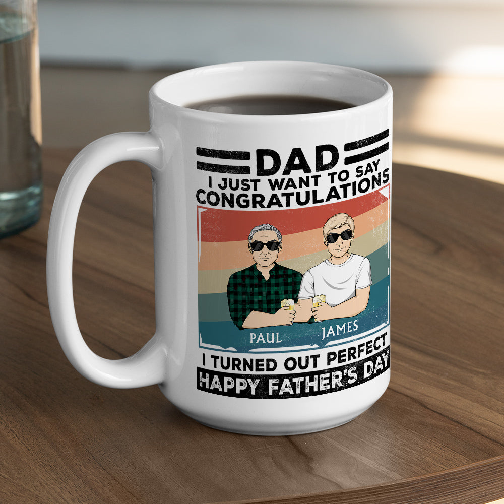 Custom Christmas & Birthday Gift for Dad • Dad, I Just Want To Say Congratulations I Turned Out Perfect - Personalized Coffee Mug