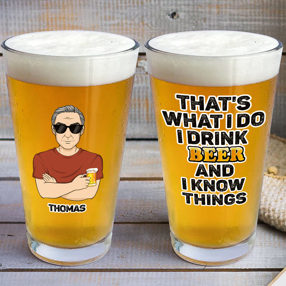 That Is What I Do Drink Beer - Personalized Beer Glass
