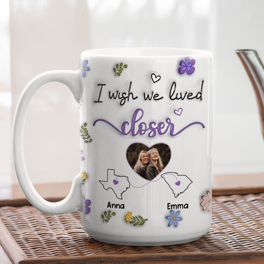 Custom Photo Best Friend, Christmas & Birthday Friendship Keepsake Gift • I Wish We Lived Closer Photo - Personalized 3D Inflated Effect Mug
