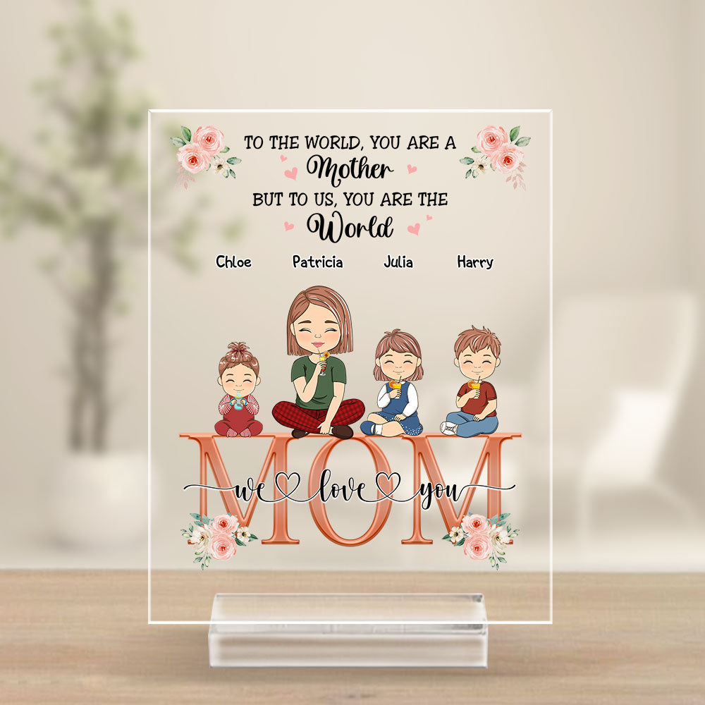 Custom Decor for Mom, Special Gift for Mother • You Are The World - Personalized Acrylic Plaque With Base