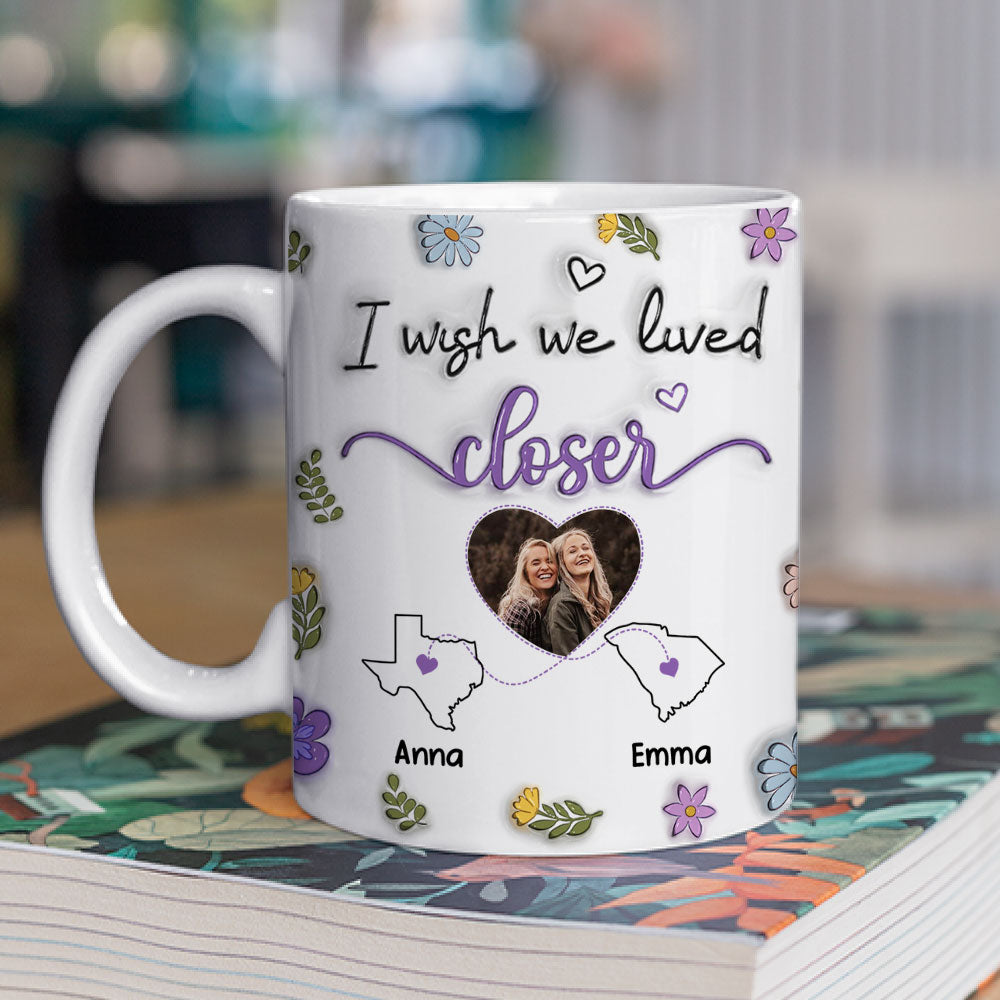 Custom Photo Best Friend, Christmas & Birthday Friendship Keepsake Gift • I Wish We Lived Closer Photo - Personalized 3D Inflated Effect Mug