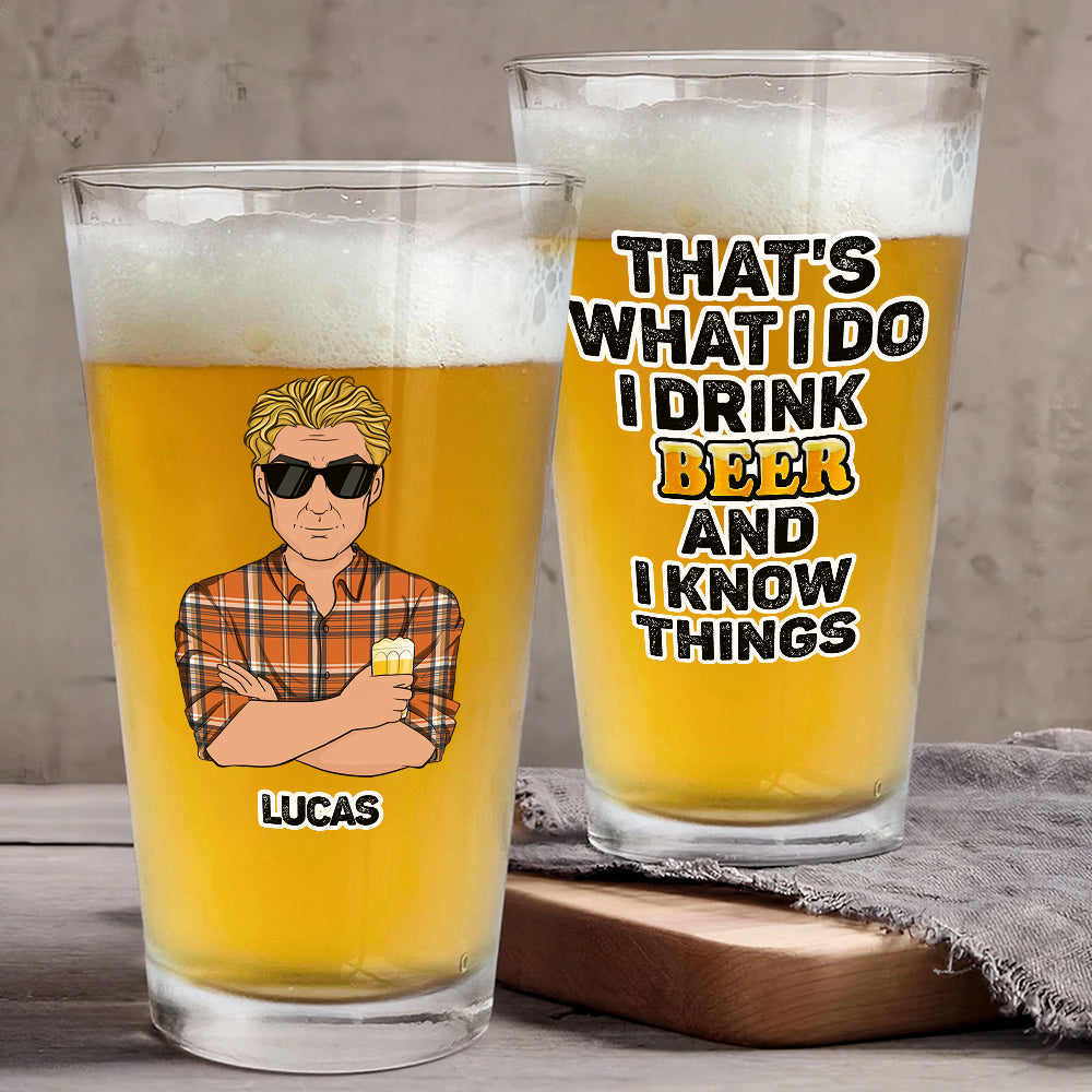 That Is What I Do Drink Beer - Personalized Beer Glass