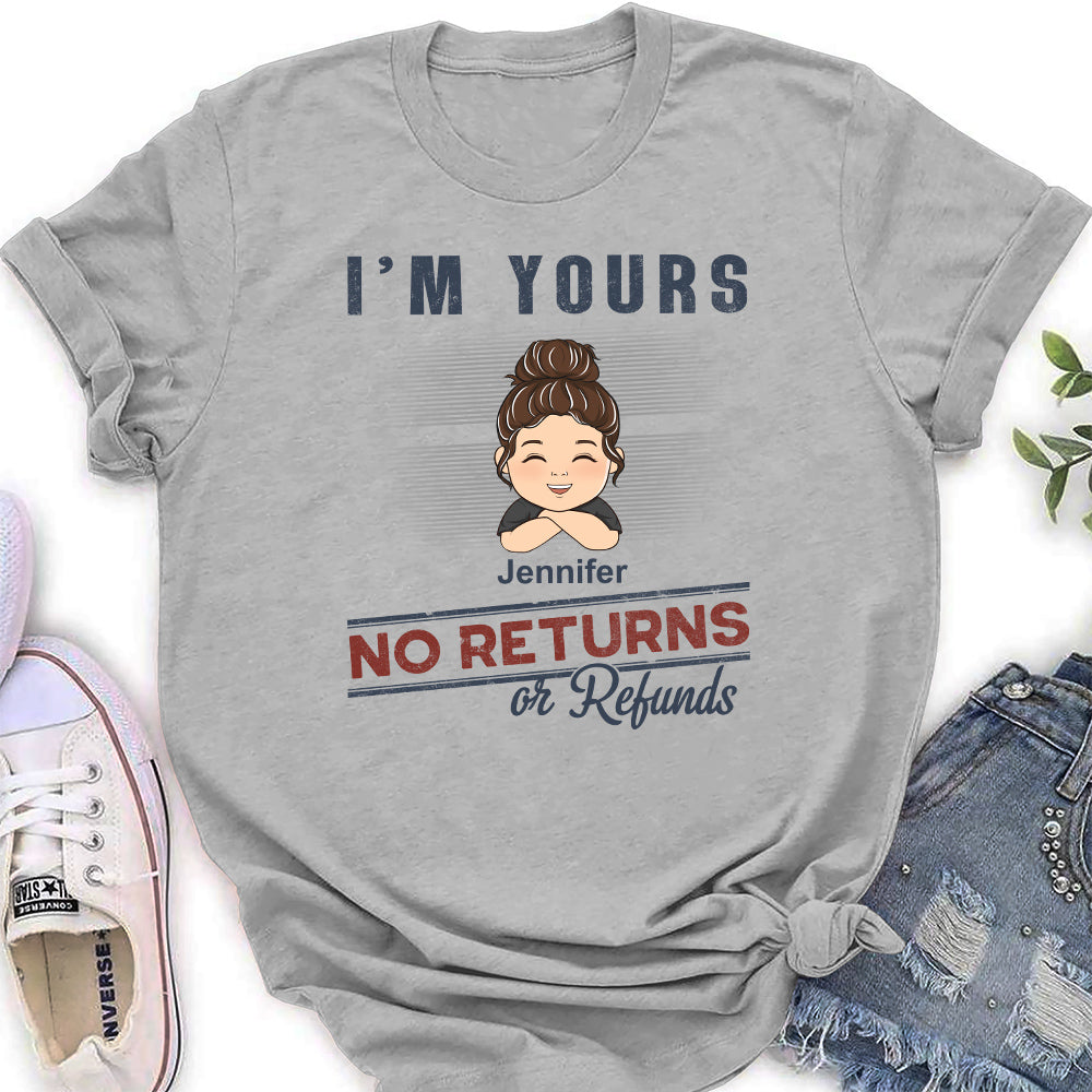 Custom Christmas & Birthday Keepsake Gift • Im Yours No Returns Or Refunds - Personalized Shirt