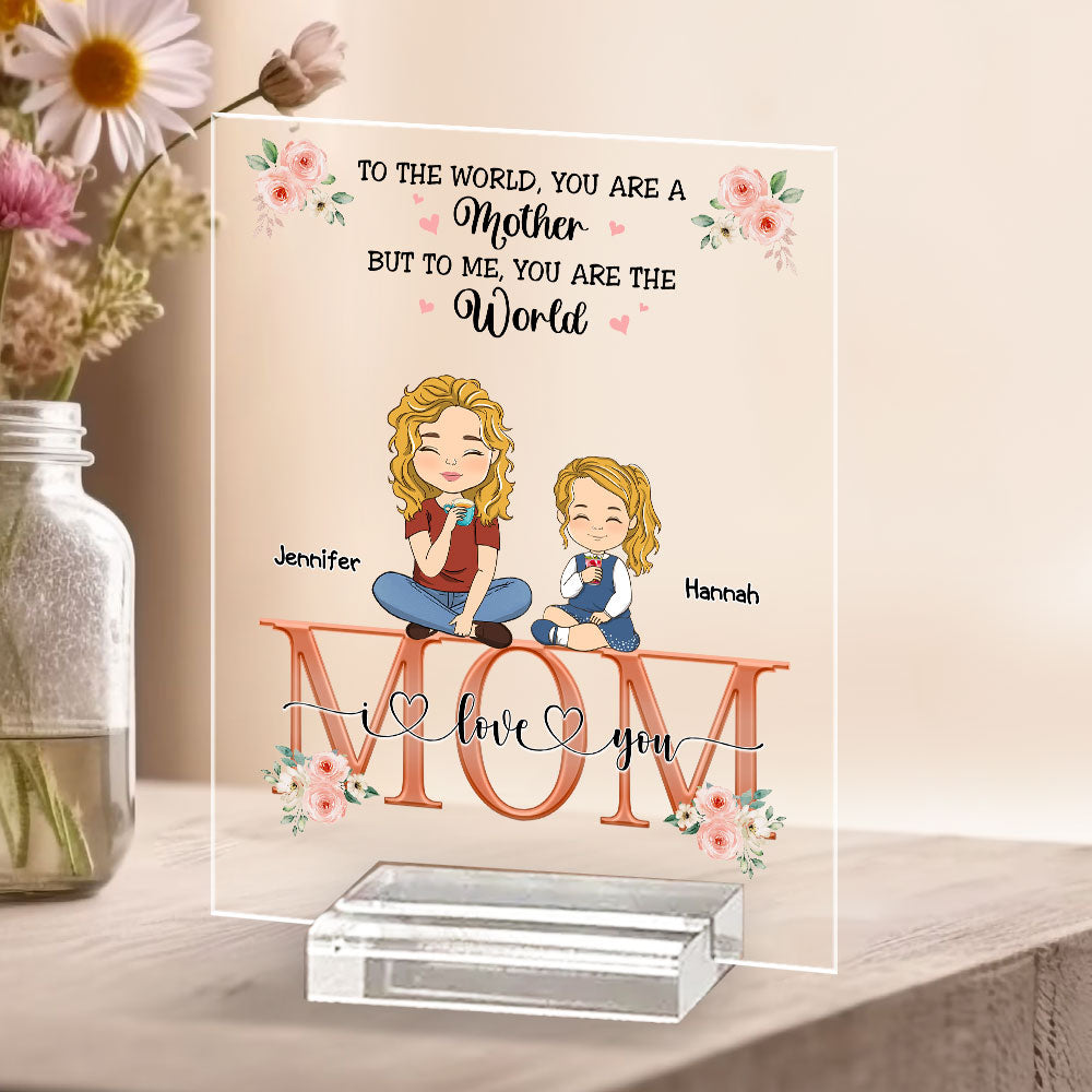 Custom Decor for Mom, Special Gift for Mother • You Are The World - Personalized Acrylic Plaque With Base