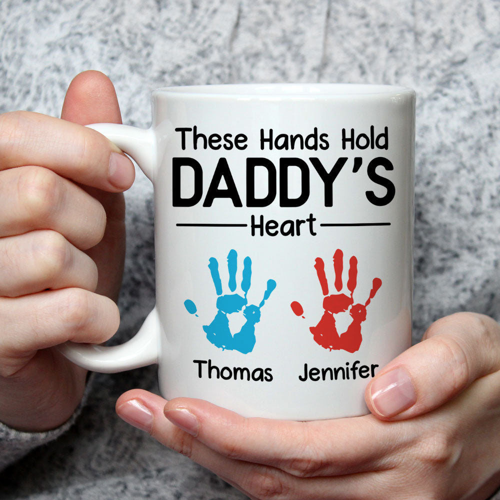 Custom Father's Day, Special Gift for Dad & Grandpa • These Hands Hold Daddy Heart - Personalized Coffee Mug