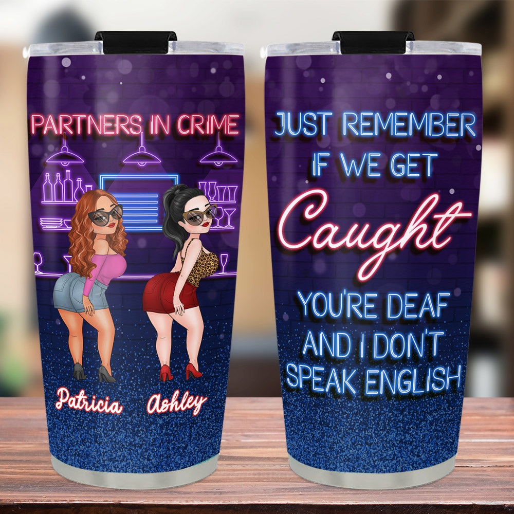 Custom Christmas Birthday Gifts For Best Friend • If We Get Caught - Personalized Tumbler