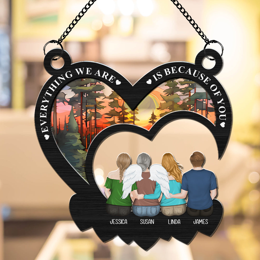 Custom Hanging Decor, Birthday Housewarming Gift • Everything We Are Is Because Of You - Personalized Suncatcher