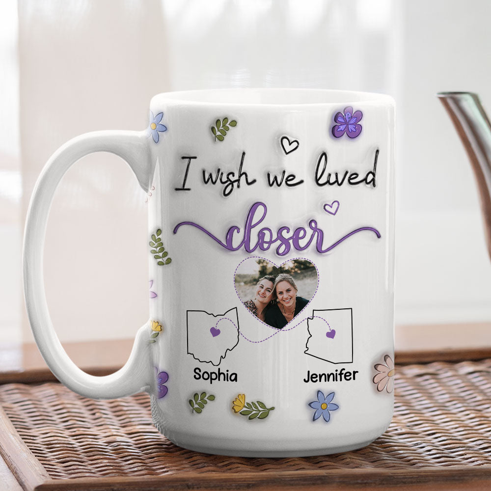 Custom Photo Best Friend, Christmas & Birthday Friendship Keepsake Gift • I Wish We Lived Closer Photo - Personalized 3D Inflated Effect Mug