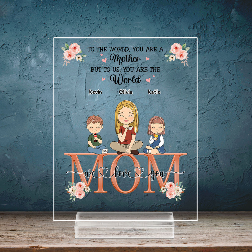 Custom Decor for Mom, Special Gift for Mother • You Are The World - Personalized Acrylic Plaque With Base
