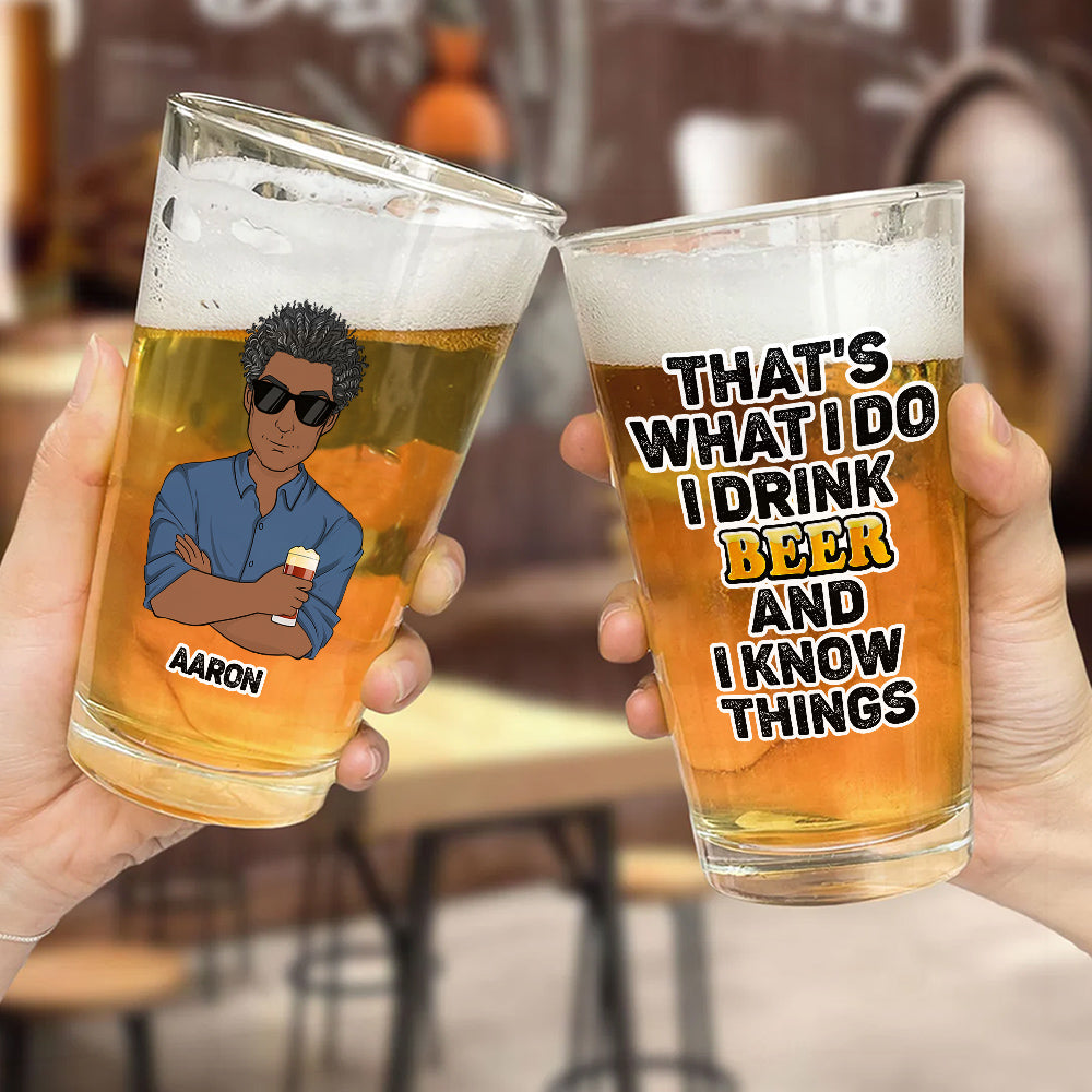 That Is What I Do Drink Beer - Personalized Beer Glass