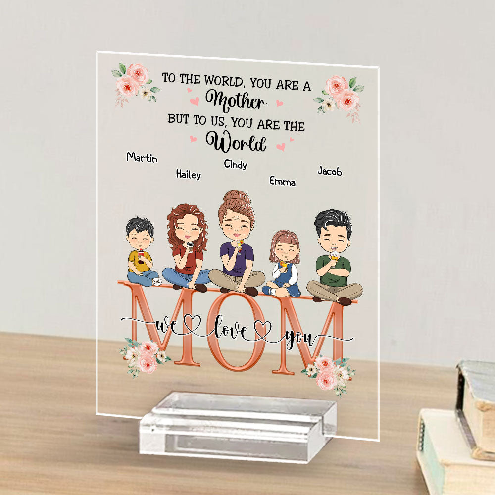 Custom Decor for Mom, Special Gift for Mother • You Are The World - Personalized Acrylic Plaque With Base
