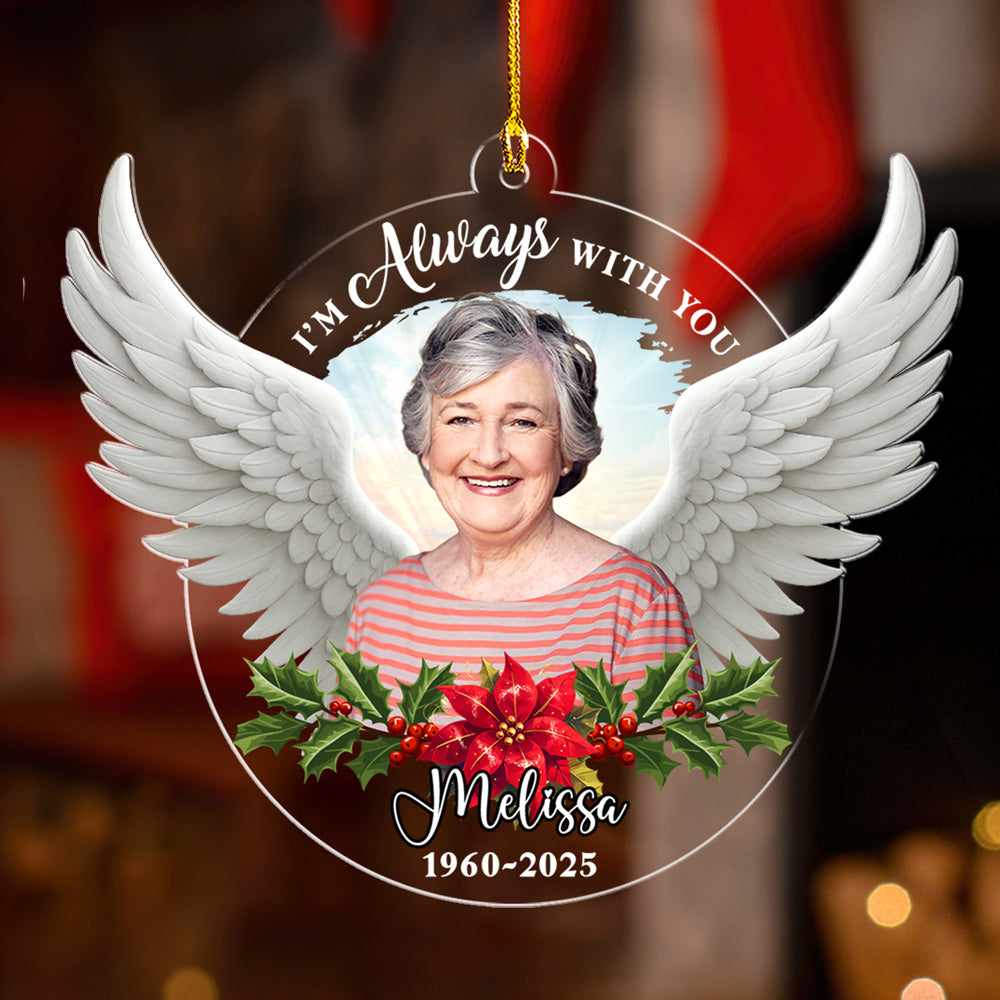 Custom Photo Memorial Christmas Ornament, Sympathy Keepsake • Photo I Am Always With You - Personalized Acrylic Ornament