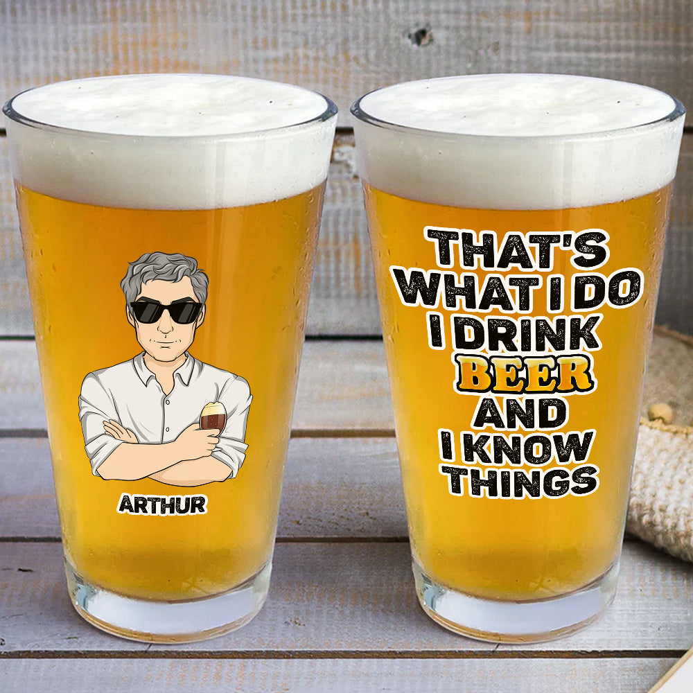 That Is What I Do Drink Beer - Personalized Beer Glass