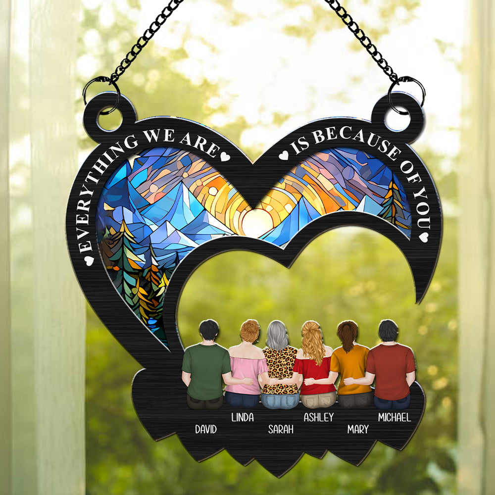 Custom Hanging Decor, Birthday Housewarming Gift • Everything We Are Is Because Of You - Personalized Suncatcher