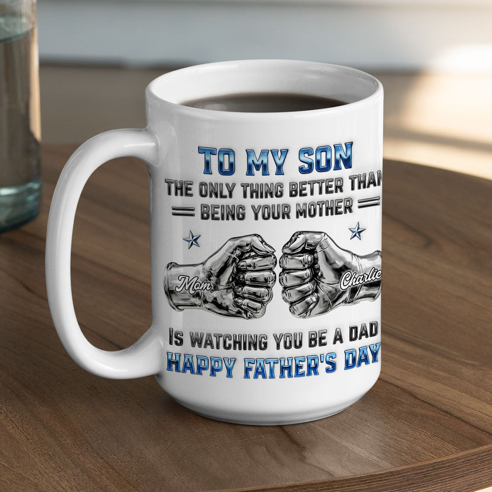 Custom Father's Day Gift For Son • My Son Be A Dad From Mom - Personalized 3D Inflated Effect Mug
