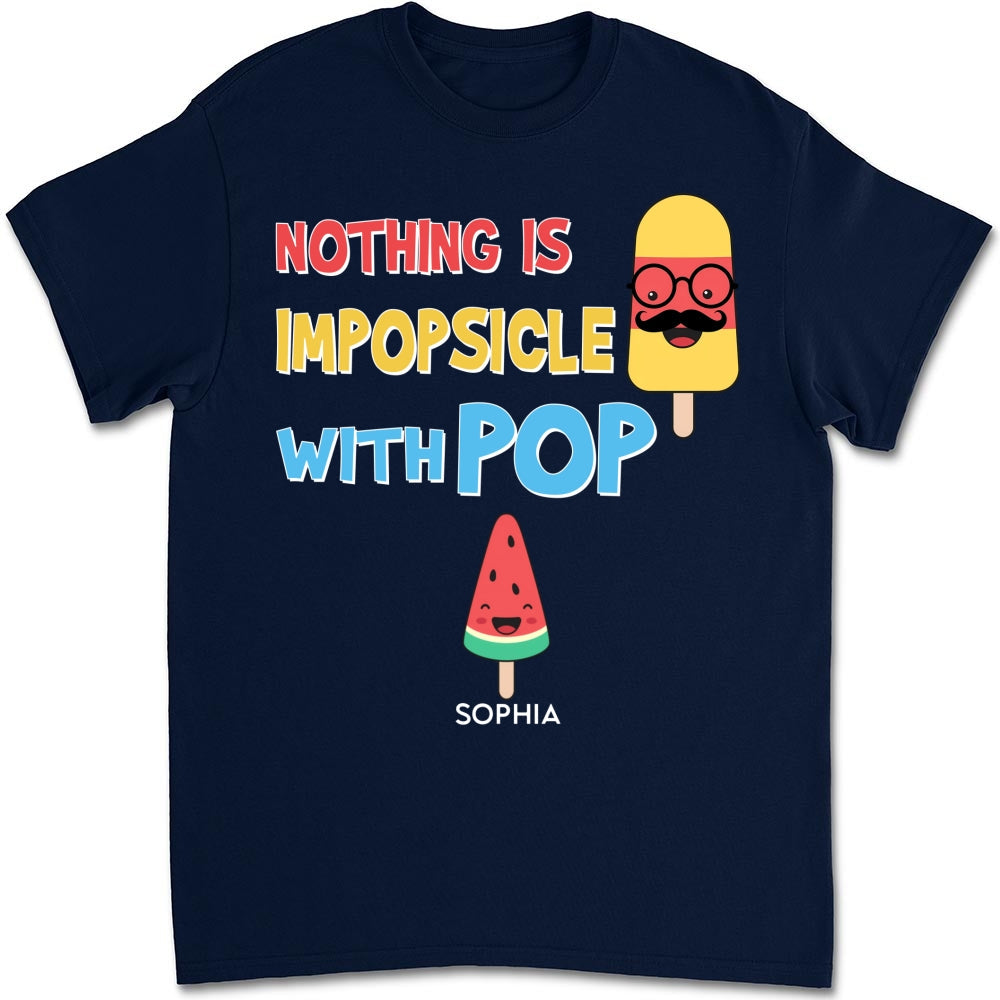 Custom Father's Day, Special Gift for Dad & Grandpa • Nothing Is Impopsicle With Pop - Personalized Shirt