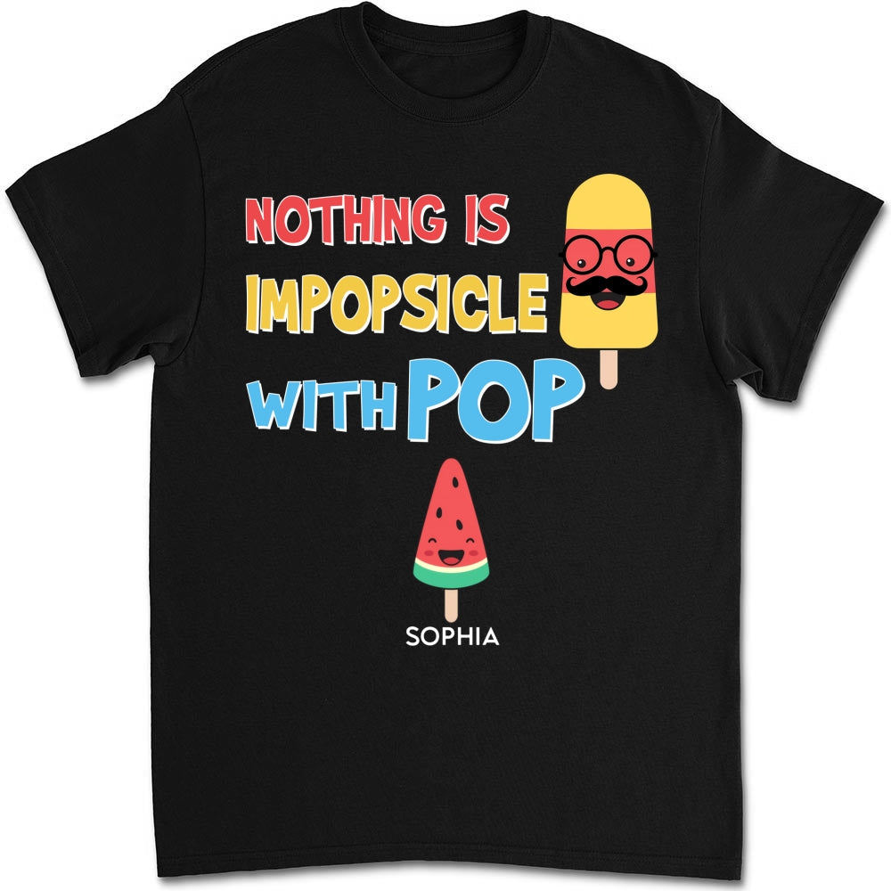 Custom Father's Day, Special Gift for Dad & Grandpa • Nothing Is Impopsicle With Pop - Personalized Shirt