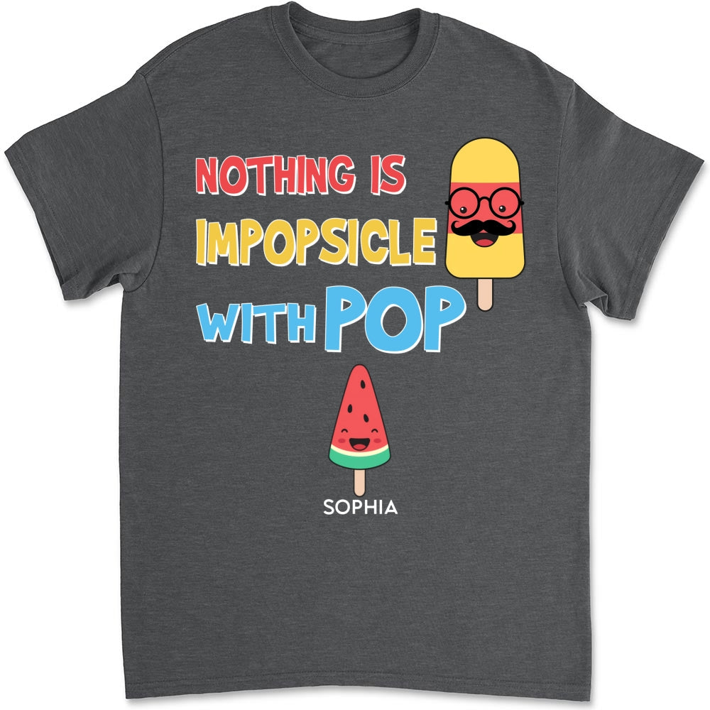 Custom Father's Day, Special Gift for Dad & Grandpa • Nothing Is Impopsicle With Pop - Personalized Shirt