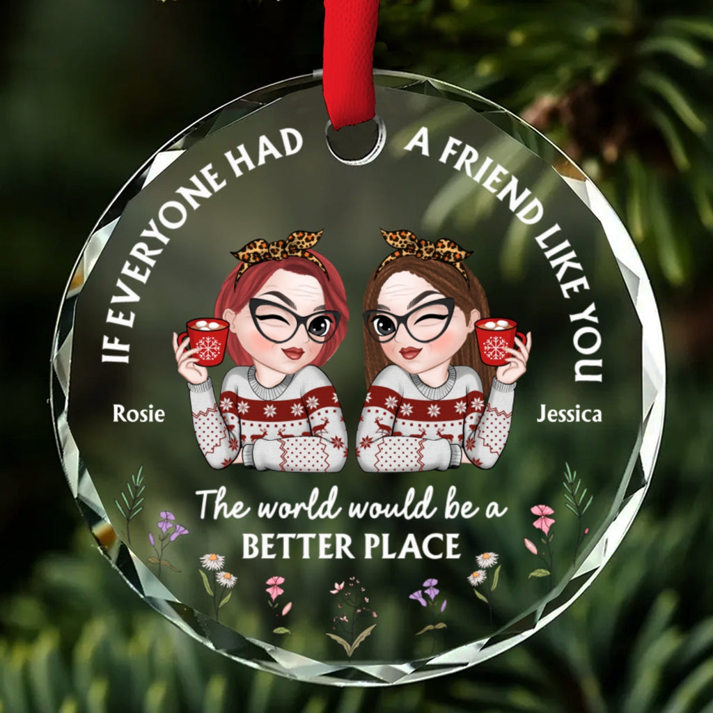 Custom Friendship Christmas Ornament, Best Friend Gift •  If Everyone Had A Friend Like You Chibi - Personalized Glass Ornament