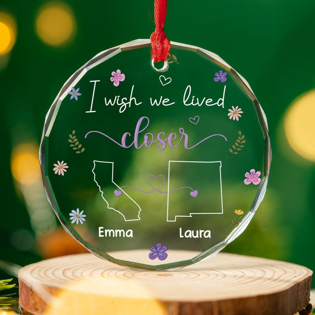 Custom Friendship Christmas Ornament, Best Friend Gift •  I Wish We Lived Closer - Personalized Glass Ornament