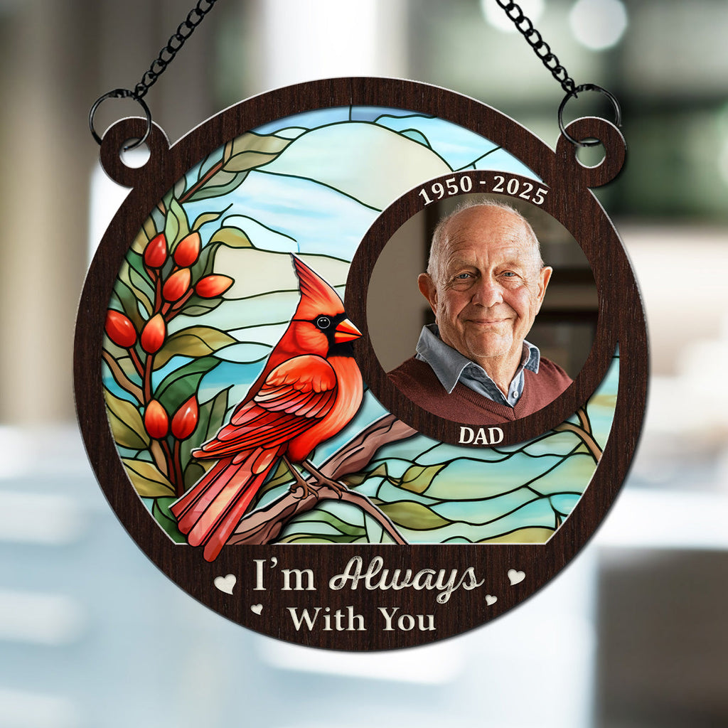 Custom Photo Memorial Hanging Decor, Remembrance Keepsake • I Am Always With You Photo - Personalized Suncatcher