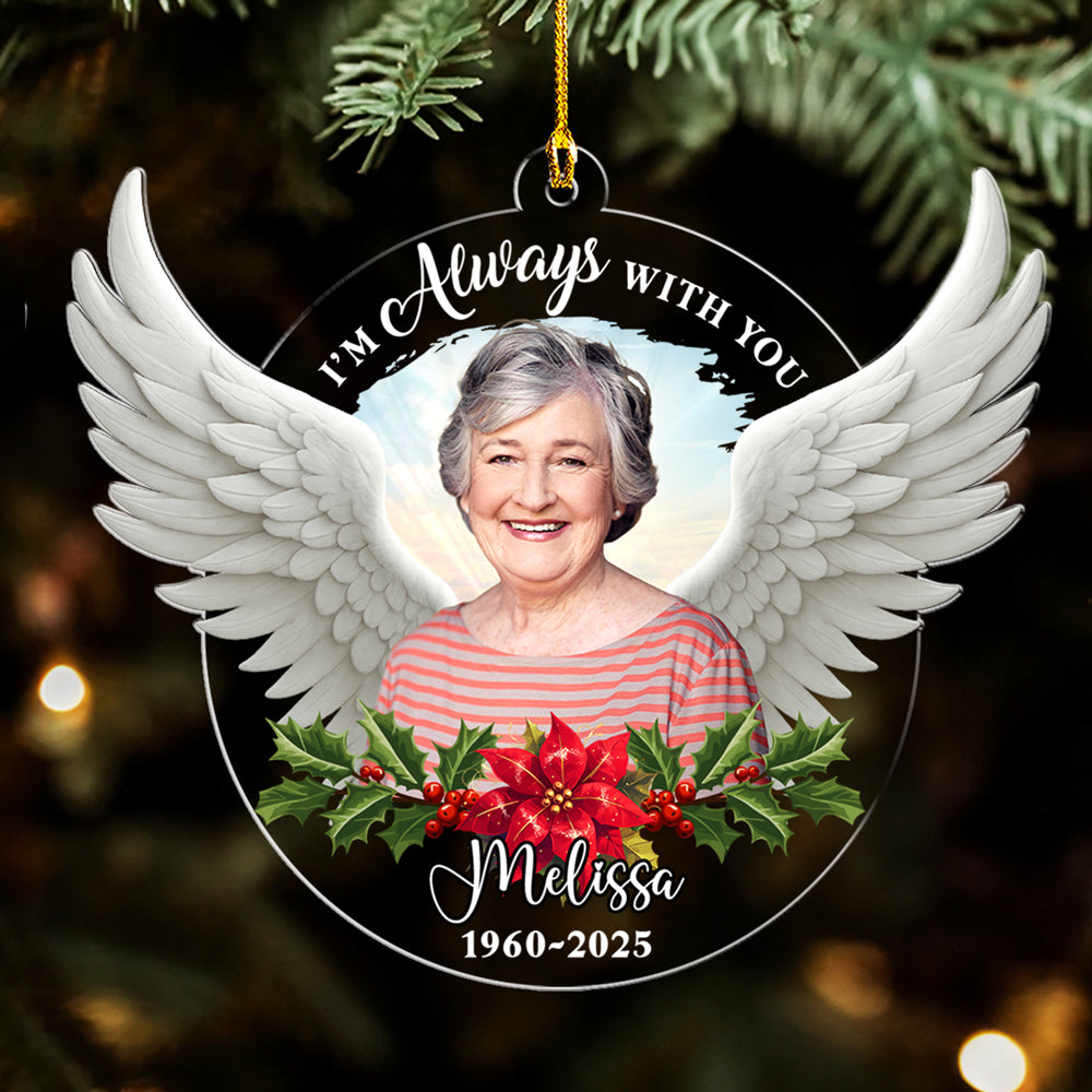 Custom Photo Memorial Christmas Ornament, Sympathy Keepsake • Photo I Am Always With You - Personalized Acrylic Ornament