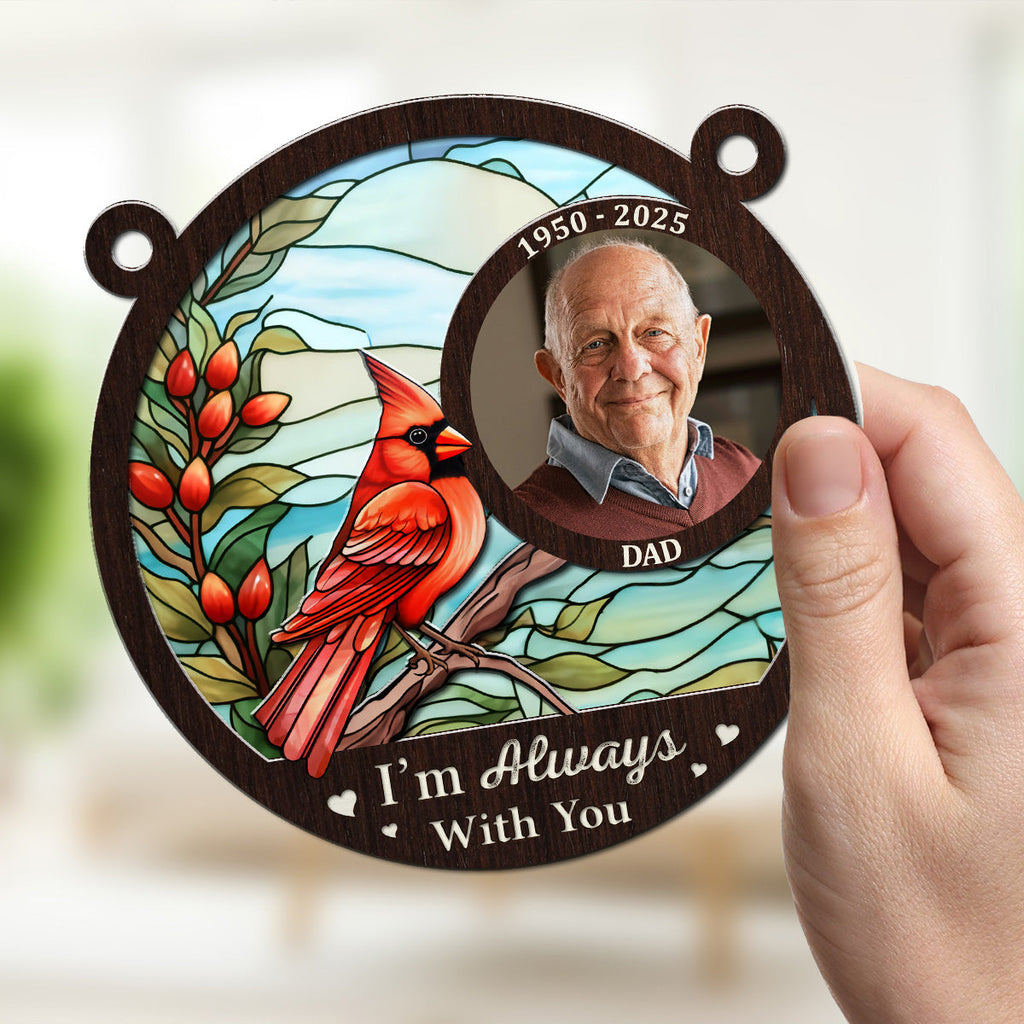 Custom Photo Memorial Hanging Decor, Remembrance Keepsake • I Am Always With You Photo - Personalized Suncatcher