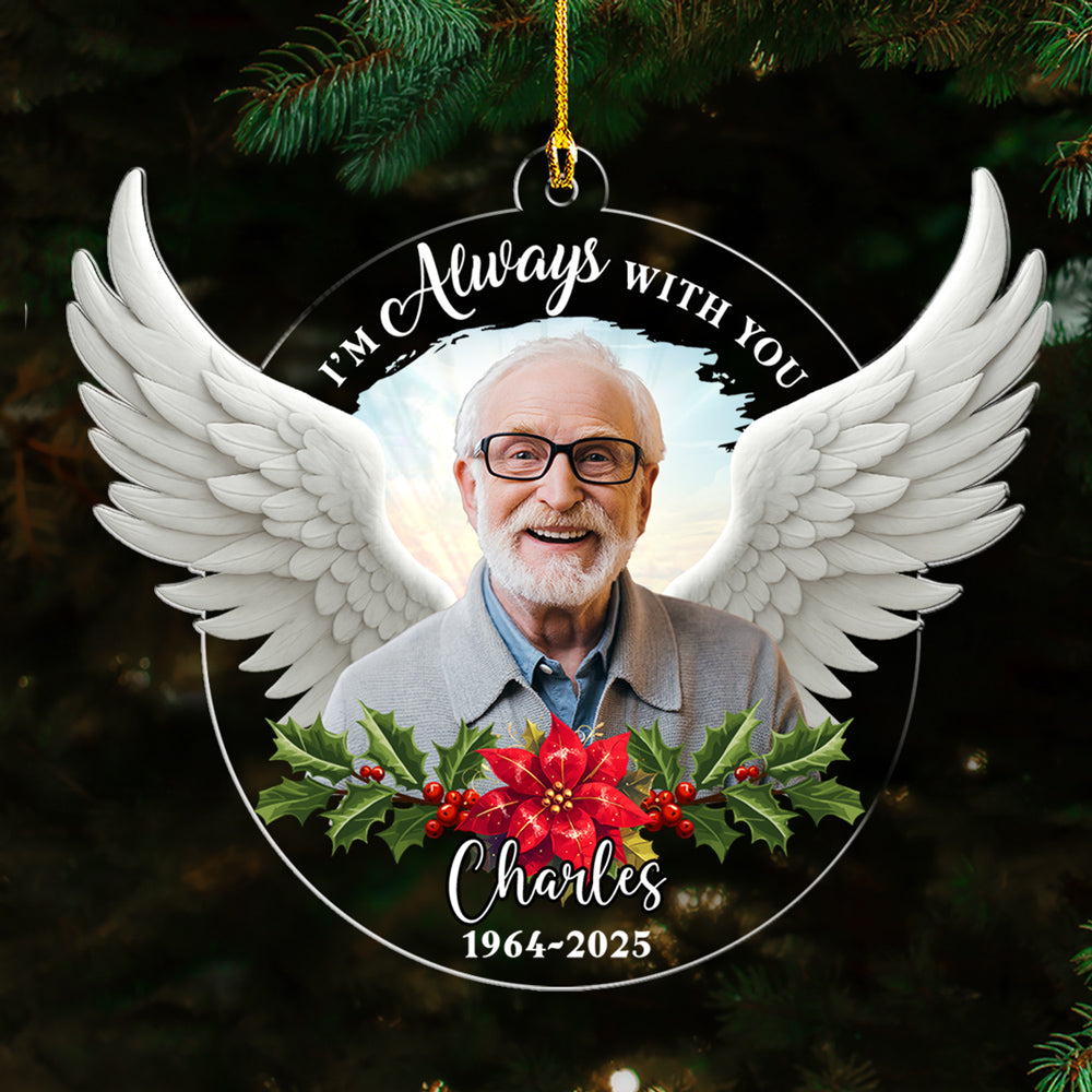 Custom Photo Memorial Christmas Ornament, Sympathy Keepsake • Photo I Am Always With You - Personalized Acrylic Ornament