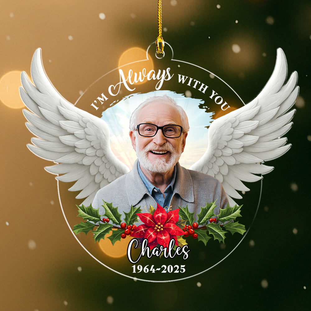 Custom Photo Memorial Christmas Ornament, Sympathy Keepsake • Photo I Am Always With You - Personalized Acrylic Ornament