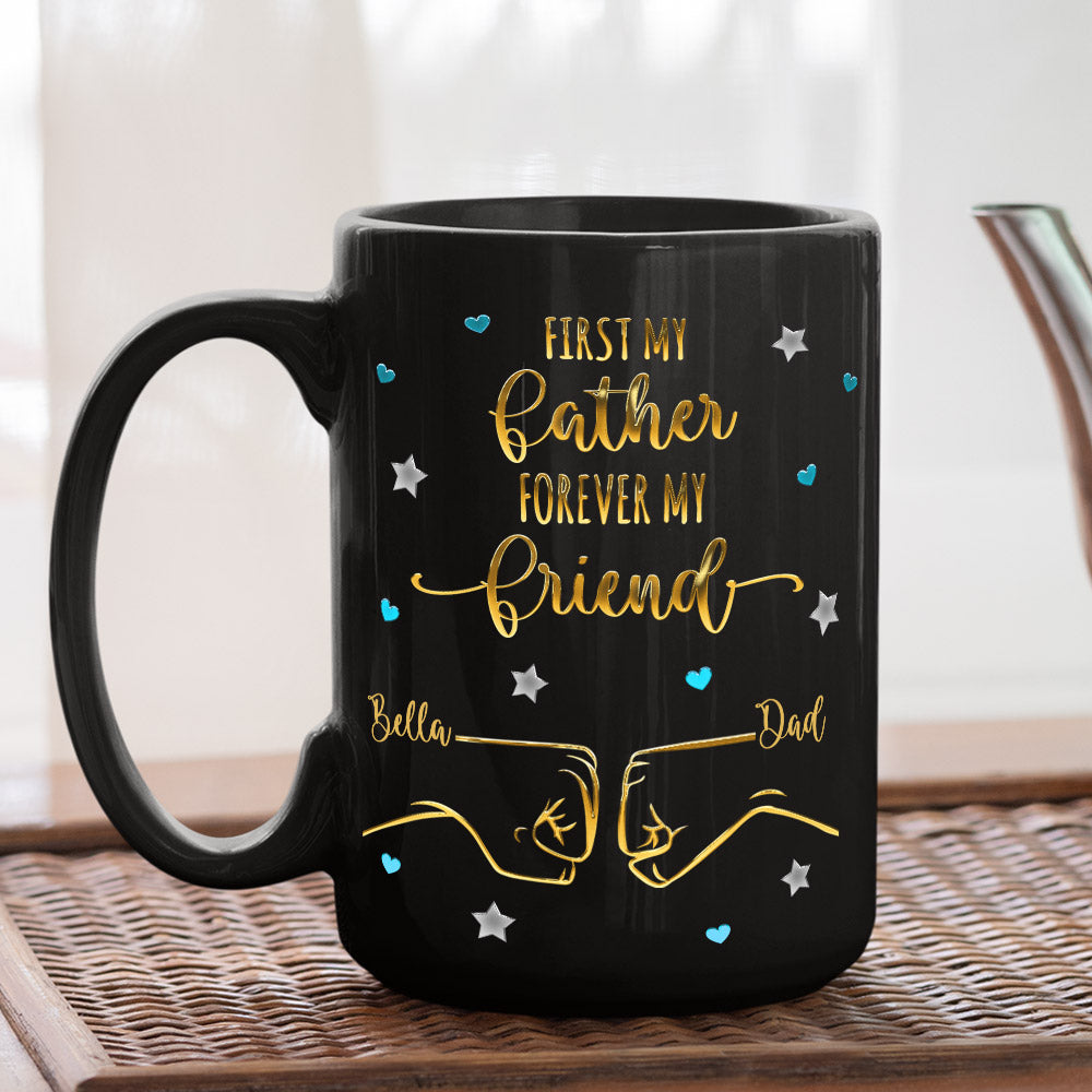 Custom Father's Day, Special Gift for Dad & Grandpa • First My Father Forever My Friend - Personalized Coffee Mug